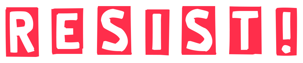 RESIST!